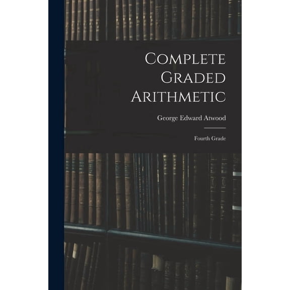 Complete Graded Arithmetic: Fourth Grade, (Paperback)