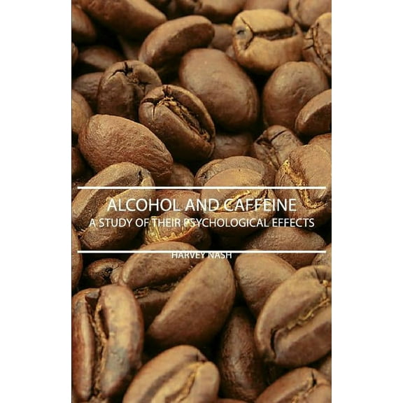 Alcohol And Caffeine - A Study Of Their Psychological Effects, (Paperback)