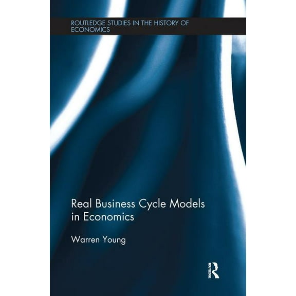Routledge Studies in the History of Econ Real Business Cycle Models in Economics, (Paperback)