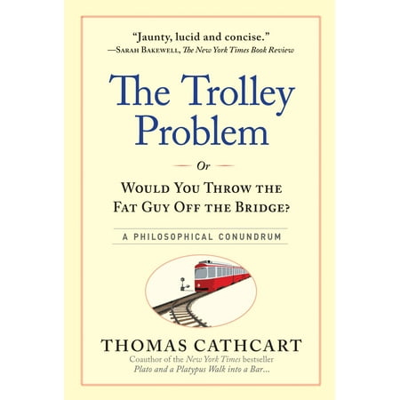 Trolley Problem, or Would You Throw the Fat Guy Off the Bridge? - Hardcover
