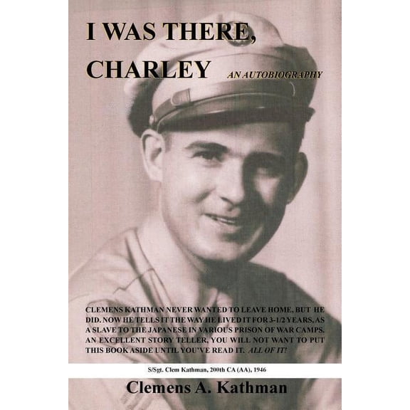 I Was There, Charley: An Autobiography (Paperback) by Clemens A Kathman