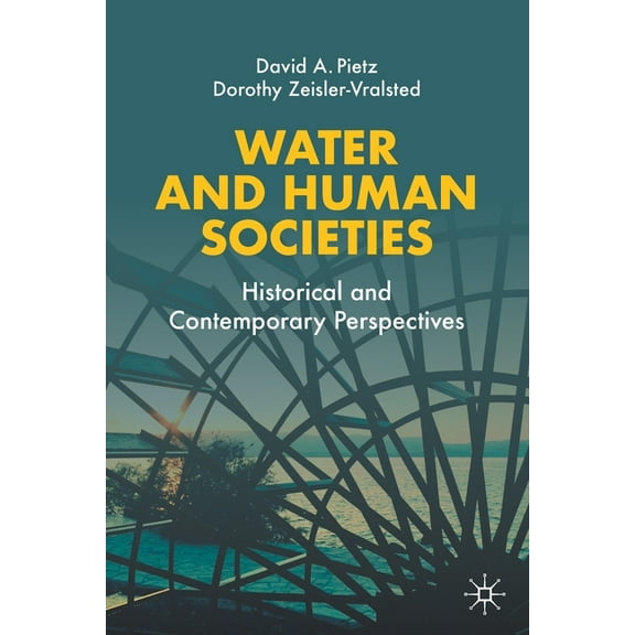 Water and Human Societies: Historical and Contemporary Perspectives, (Paperback)