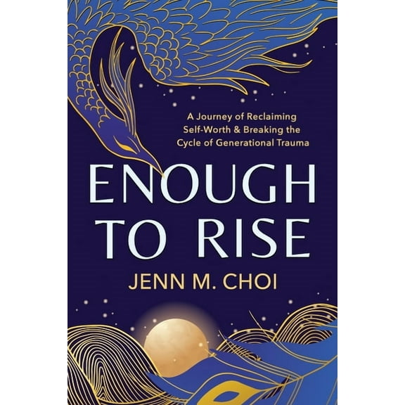 Enough to Rise: A Journey of Reclaiming Self-Worth & Breaking the Cycle of Generational Trauma, (Paperback)