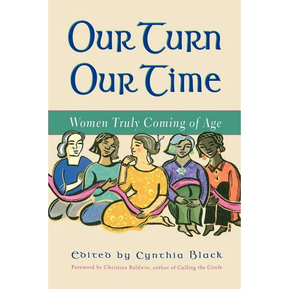 Our Turn Our Time: Women Truly Coming of Age, (Paperback)