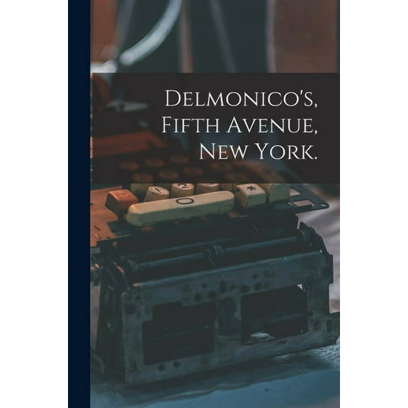 Delmonico's, Fifth Avenue, New York., (Paperback)