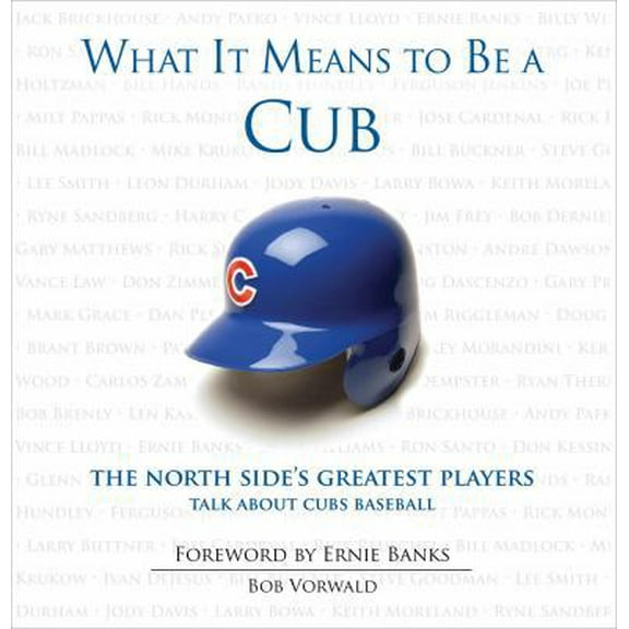 Pre-Owned What It Means to Be a Cub: The North Side's Greatest Players Talk About Cubs Baseball (Hardcover) 1600782779 9781600782770