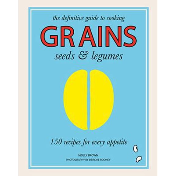 Pre-Owned Grains, Seeds & Legumes: 150 Recipes for Every Appetite (Paperback) 1743792166 9781743792162