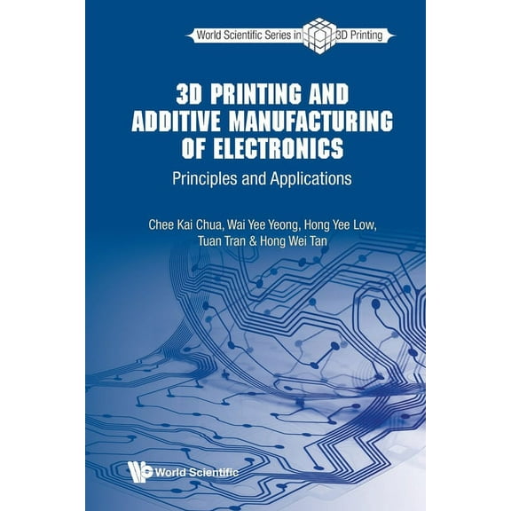World Scientific 3D Printing 3D Printing and Additive Manufacturing of Electronics, Book 3, (Paperback)