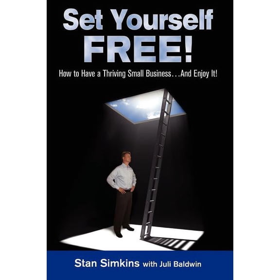 Set Yourself Free : How to Have a Thriving Small Business...and Enjoy It! (Paperback)