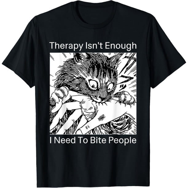 Therapy Isn't Enough I Need to Bite People Meme Cat Camiseta