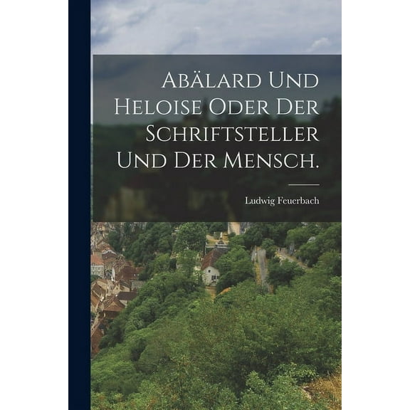 Abälard und Heloise oder der Schriftsteller und der Mensch. (Paperback)
