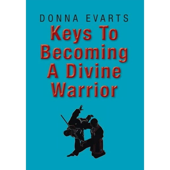 Keys To Becoming A Divine Warrior, (Hardcover)