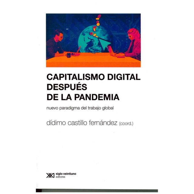 Libro Capitalismo Digital Despues De La Pandemia Tapa Blanda, Autor Didimo Castillo Fernandez, Editorial Siglo Xxi Editores