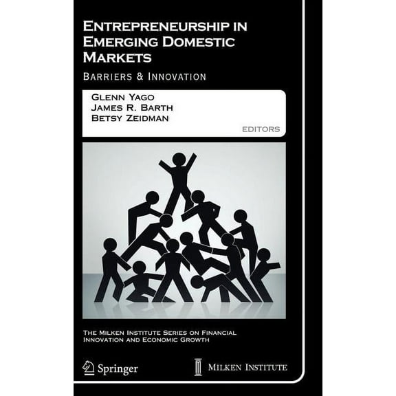 The Milken Institute Financial Innovatio Entrepreneurship in Emerging Domestic Markets: Barriers and Innovation, Book 7, (Hardcover)