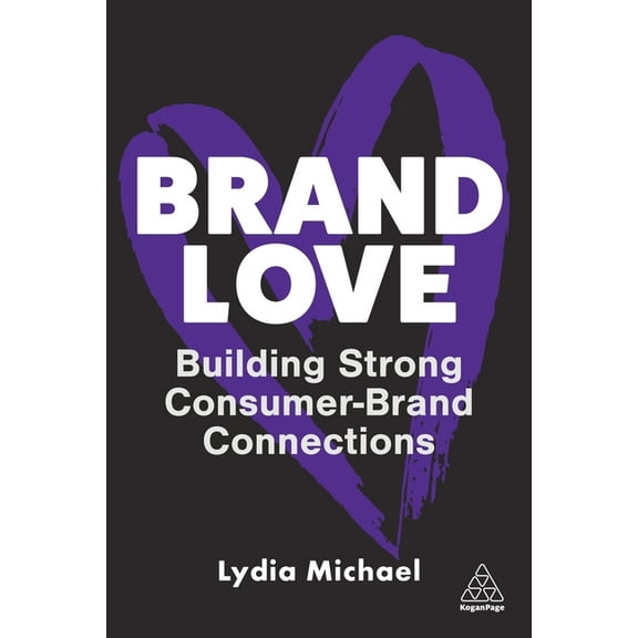 Brand Love: Building Strong Consumer-Brand Connections, (Paperback)