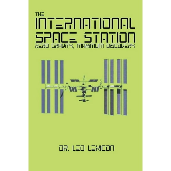 The International Space Station: Zero Gravity, Maximum Discovery, (Paperback)