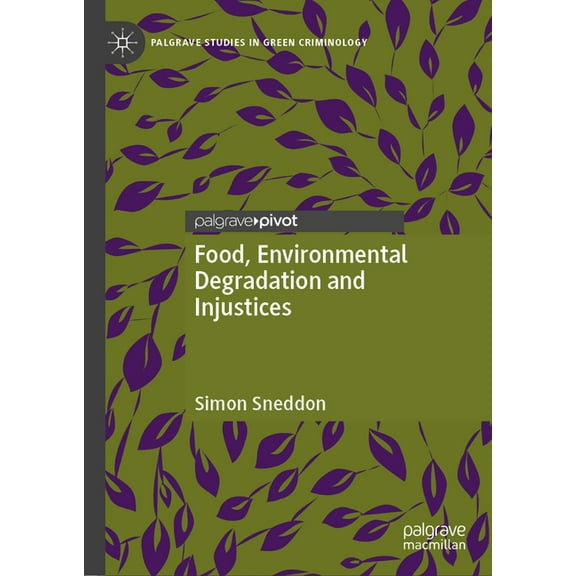 Palgrave Studies in Green Criminology Food, Environmental Degradation and Injustices, (Hardcover)