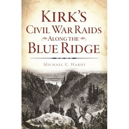 Kirk's Civil War Raids Along the Blue Ridge (Best Places To Visit In Blue Ridge Mountains)