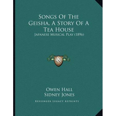 Tea Story Collection - Songs of the Geisha, a Story of a Tea House : Japanese Musical Play (1896)