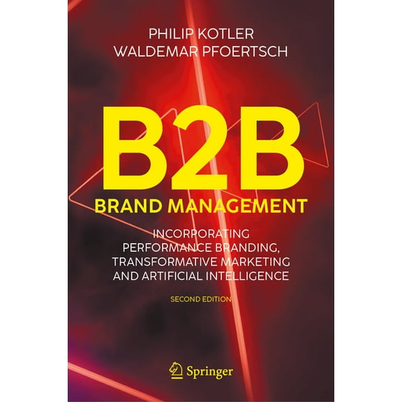 B2B Brand Management: Incorporating Performance Branding, Transformative Marketing and Artificial Intelligence, (Hardcover)
