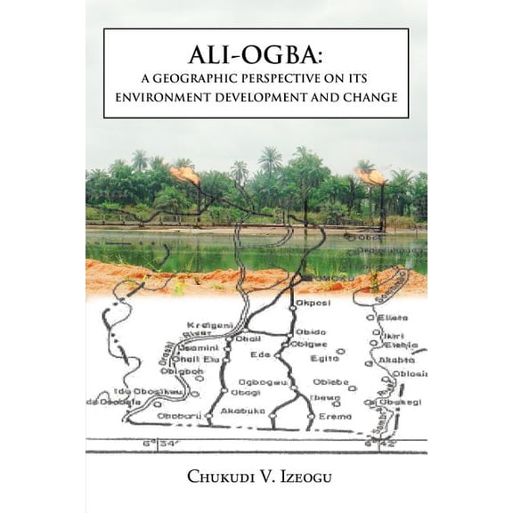 Ali-Ogba: A Geographic Perspective on Its Environment Development and Change, (Paperback)