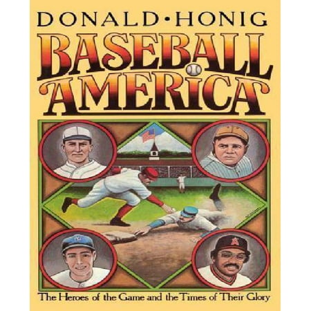 Baseball America: The Heroes of the Game and the Times of Their Glory