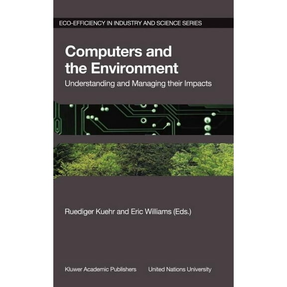 Eco-Efficiency in Industry and Science Computers and the Environment: Understanding and Managing Their Impacts, Book 14, (Hardcover)