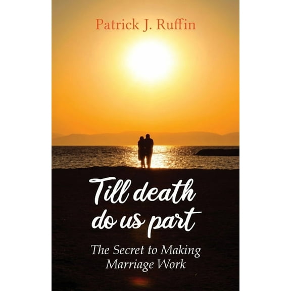 Till Death Do Us Part: The Secret To Making Marriage Work, (Paperback)