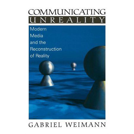 Communicating Unreality: Modern Media and the Reconstruction of Reality (Hardcover)