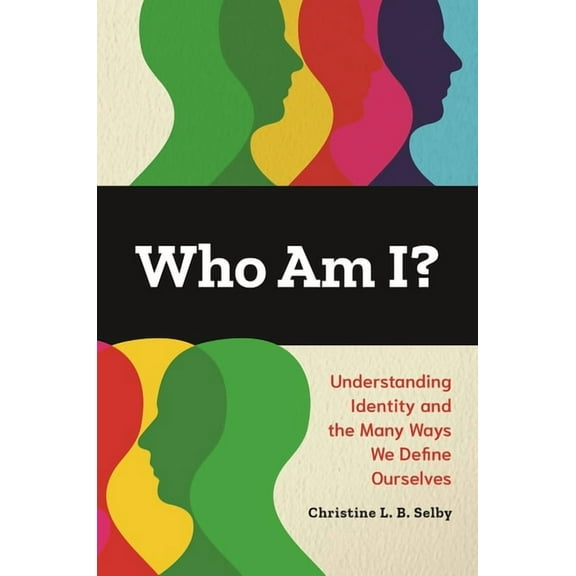 Who Am I?: Understanding Identity and the Many Ways We Define Ourselves, (Hardcover)