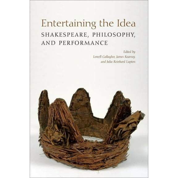 UCLA Clark Memorial Library Entertaining the Idea: Shakespeare, Performance, and Philosophy, (Hardcover)