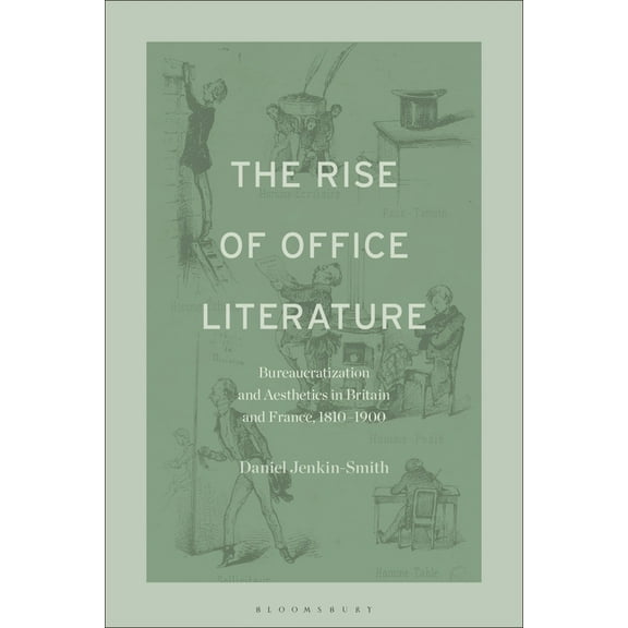 The Rise of Office Literature: Bureaucratization and Aesthetics in Britain and France, 1810-1900, (Hardcover)