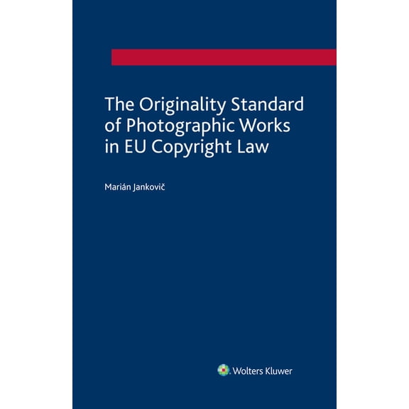 The Originality Standard of Photographic Works in EU Copyright Law, (Hardcover)