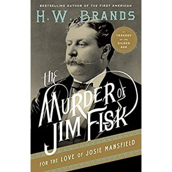 The Murder of Jim Fisk for the Love of Josie Mansfield : A Tragedy of the Gilded Age 9780307743251 Used / Pre-owned