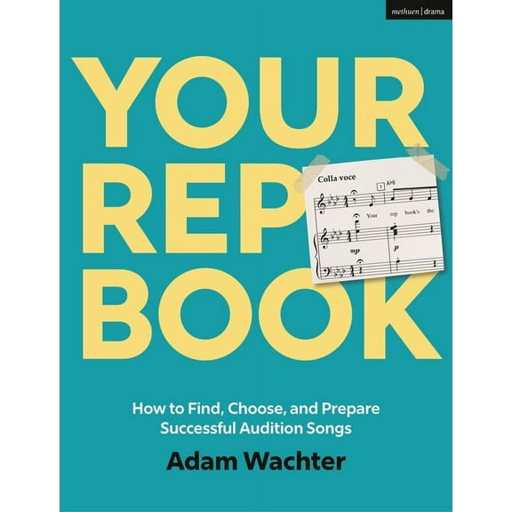 Your Rep Book: How to Find, Choose, and Prepare Successful Audition Songs, (Hardcover)