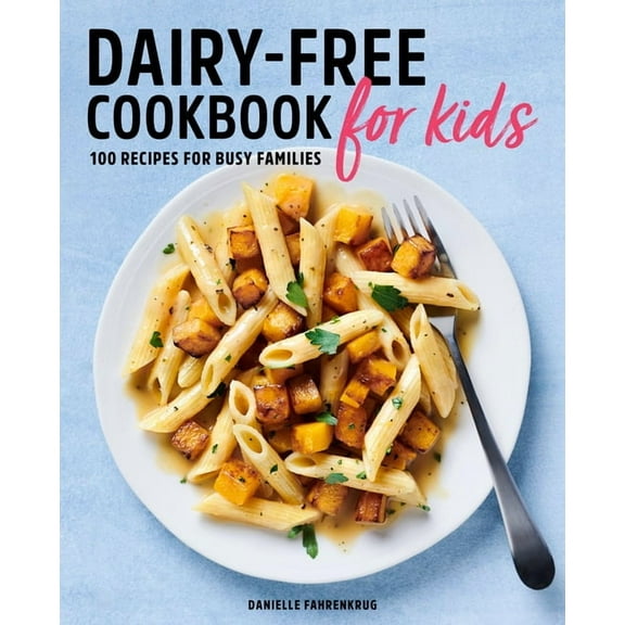 Dairy-Free Cookbook for Kids: 100 Recipes for Busy Families, (Paperback)