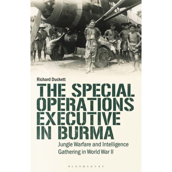 International Library of Twentieth Centu The Special Operations Executive (Soe) in Burma: Jungle Warfare and Intelligence Gathering in Ww2, (Paperback)