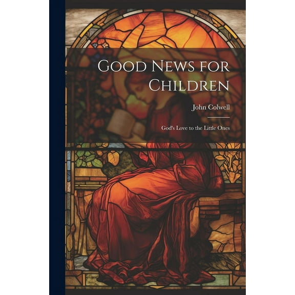 Good News for Children: God's Love to the Little Ones, (Paperback)