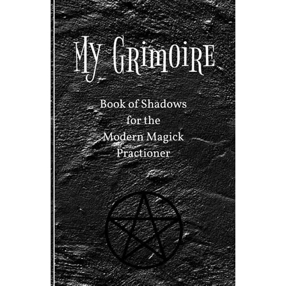My Grimoire: Book of Shadows for the Modern Magick Practitioner, (Paperback)