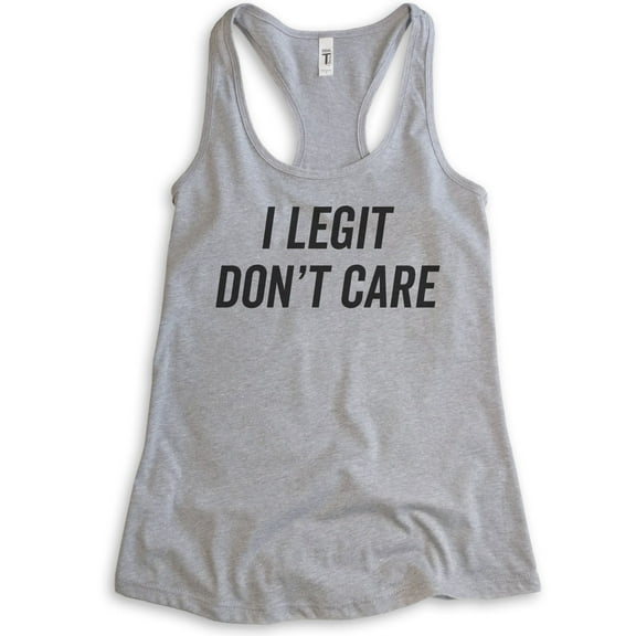 I Legit Don't Care Tank Top, Ladies Racerback Tank Top, Sassy Tank, Sarcastic Tank, Ironic Tank, Heather Gray, X-Large