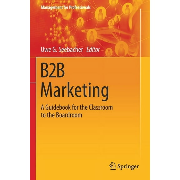 Management for Professionals B2B Marketing: A Guidebook for the Classroom to the Boardroom, (Paperback)