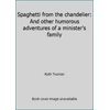 Spaghetti from the Chandelier : And Other Humorous Adventures of a Minister's Family, Used [Paperback]