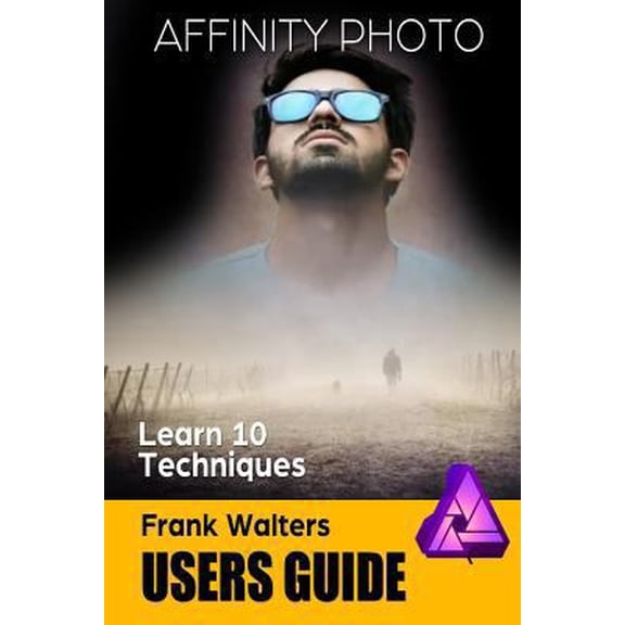 Pre-Owned Affinity Photo Users Guide: Learn 10 Techniques (Paperback) 1724091131 9781724091130