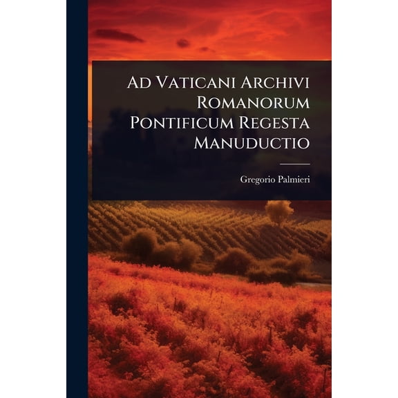 Ad Vaticani Archivi Romanorum Pontificum Regesta Manuductio, (Paperback)
