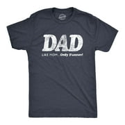 Mens Dad Like Mom Only Funner Tshirt Funny Fathers Day Tee (Heather Navy) - 5XL