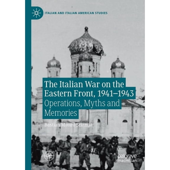 Italian and Italian American Studies The Italian War on the Eastern Front, 1941-1943: Operations, Myths and Memories, (Paperback)