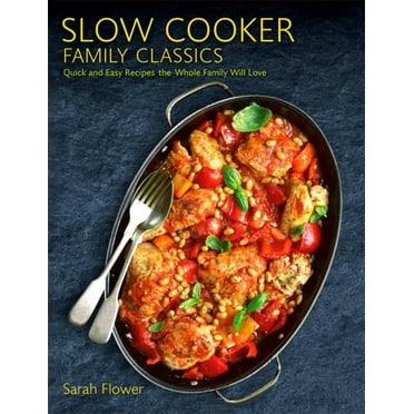 Slow Cooker Family Classics : Quick and Easy Recipes the Whole Family Will Love (Paperback)