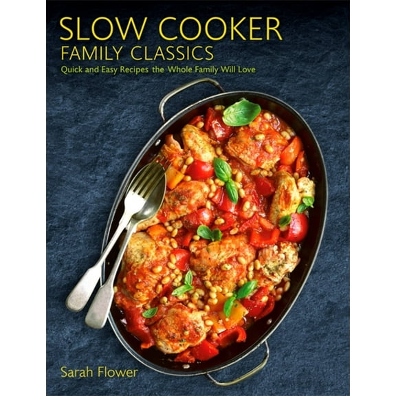 Slow Cooker Family Classics : Quick and Easy Recipes the Whole Family Will Love (Paperback)