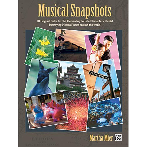 Musical Snapshots, Bk 1: 10 Original Solos for the Elementary Pianist Portraying Musical Visits Around the World