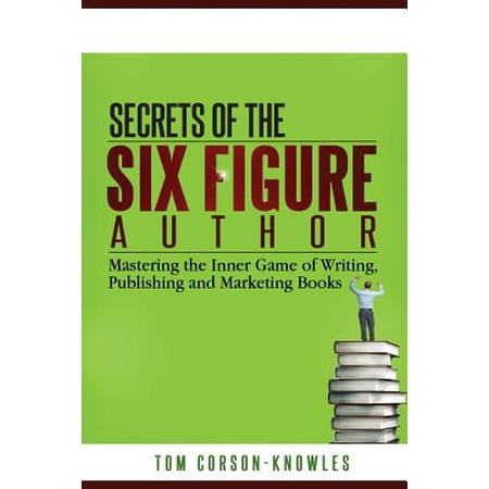 Secrets Of The Six Figure Author Mastering The Inner